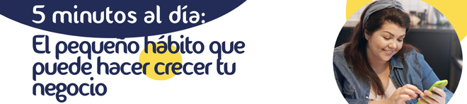 5 minutos al día: El pequeño hábito que puede hacer crecer tu negocio